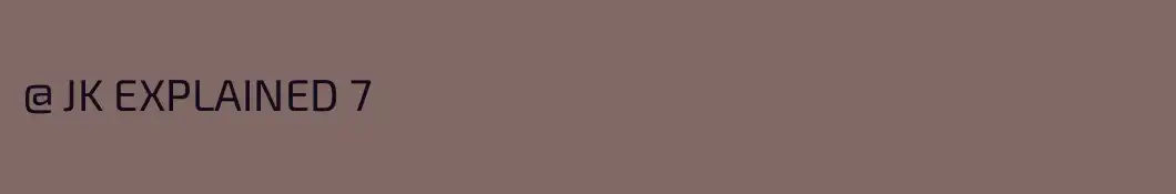 @ JK EXPLAINED 7
